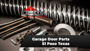 Garage Door Parts El Paso TX - Deca garage Doors